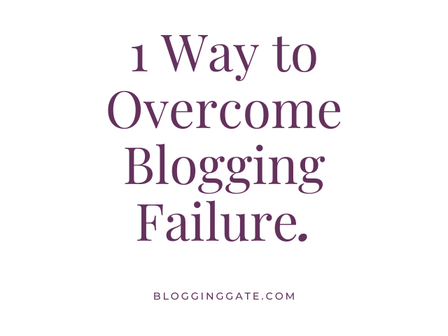 1 Way to Overcome Blogging Failure