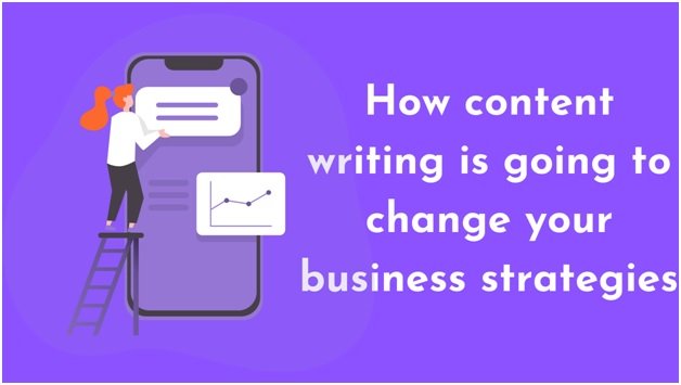 How content writing is going to change your business strategies